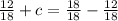 \frac{12}{18}+c= \frac{18}{18} - \frac{12}{18}