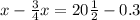 x- \frac{3}{4}x=20 \frac{1}{2}-0.3