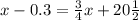 x-0.3= \frac{3}{4}x+20 \frac{1}{2}