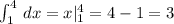 \int _1^4\, dx=x|_1^4=4-1=3