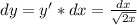 dy=y'*dx= \frac{dx}{ \sqrt{2x} }