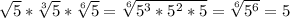 \sqrt{5}* \sqrt[3]{5}* \sqrt[6]{5}= \sqrt[6]{5^{3}*5^{2}*5 }= \sqrt[6]{5^{6} }=5