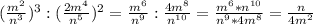 ( \frac{m^2}{n^3} )^3:( \frac{2m^4}{n^5} )^2= \frac{m^6}{n^9} : \frac{4m^8}{n^{10}} = \frac{m^6*n^{10}}{n^9*4m^8} = \frac{n}{4m^2}