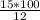 \frac{15*100}{12}