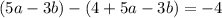 (5a-3b) - (4+5a-3b)=-4