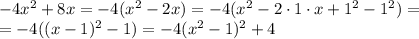 -4x^2+8x=-4(x^2-2x)=-4(x^2-2\cdot1\cdot x+1^2-1^2)=&#10;\\\&#10;=-4((x-1)^2-1)=-4(x^2-1)^2+4