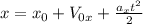 x= x_{0}+ V_{0x}+ \frac{ a_{x} t^{2} }{2}