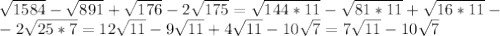 \sqrt{1584}- \sqrt{891}+ \sqrt{176}-2 \sqrt{175}= \sqrt{144*11}- \sqrt{81*11}+ \sqrt{16*11}- \\ -2 \sqrt{25*7}=12 \sqrt{11}-9 \sqrt{11}+4 \sqrt{11}-10 \sqrt{7}=7 \sqrt{11}-10 \sqrt{7}