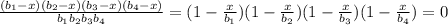 \frac{(b_{1}-x)( b_{2}-x) (b_{3}-x) (b_{4}-x)}{ b_{1} b_{2} b_{3} b_{4} } =(1- \frac{x}{ b_{1} } )( 1- \frac{x}{ b_{2} }) (1- \frac{x}{ b_{3} }) (1- \frac{x}{ b_{4} })=0