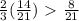 \frac{2}{3}( \frac{14}{21} ) \ \textgreater \ \frac{8}{21}