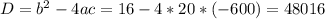 D= b^{2} -4ac=16-4*20*(-600)=48016