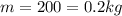 m=200=0.2kg