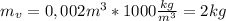 m_v=0,002m^3*1000 \frac{kg}{m^3}=2kg