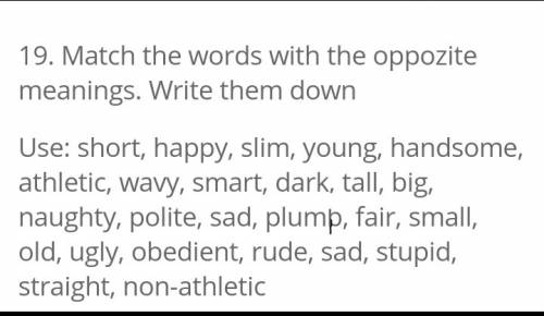 Match the words with the opposite meanings. write them down use: short, slim, young, handsome, athle