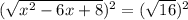 (\sqrt{ x^{2} - 6x + 8}) ^{2} = (\sqrt{16}) ^{2}