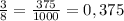 \frac{3}{8}= \frac{375}{1000} = 0,375