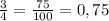 \frac{3}{4} = \frac{75}{100} = 0,75