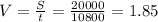 V= \frac{S}{t} = \frac{20000}{10800} =1.85