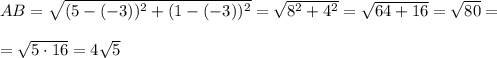 AB= \sqrt{(5-(-3))^2+(1-(-3))^2}= \sqrt{8^2+4^2} = \sqrt{64+16}= \sqrt{80}= \\ \\ = \sqrt{5\cdot 16}=4 \sqrt{5}