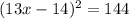 (13x-14)^{2} =144