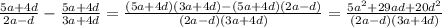 \frac{5a+4d}{2a-d} - \frac{5a+4d}{3a+4d}= \frac{(5a+4d)(3a+4d)-(5a+4d)(2a-d)}{(2a-d)(3a+4d)} = \frac{5a^2+29ad+20d^2}{(2a-d)(3a+4d)}