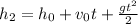 h_2=h_0+v_0t+ \frac{gt^2}{2}