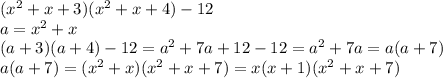 (x^2+x+3)(x^2+x+4)-12\\a=x^2+x\\(a+3)(a+4)-12=a^2+7a+12-12=a^2+7a=a(a+7)\\a(a+7)=(x^2+x)(x^2+x+7)=x(x+1)(x^2+x+7)