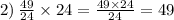 2) \: \frac{49}{24} \times 24 = \frac{49 \times 24}{24} = 49 \\