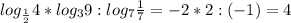 log_ \frac{1}{2}4*log_39:log_7 \frac{1}{7}=-2*2:(-1)=4