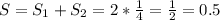 S=S_{1}+S_{2}=2*\frac{1}{4}=\frac{1}{2}=0.5