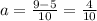 a = \frac{9 - 5}{10} = \frac{4}{10}