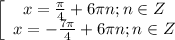 \left[\begin{array}{ccc}x=\frac{\pi}{4}+6\pi n; n\in Z \\x =-\frac{7\pi }{4}+6\pi n; n\in Z\\ \end{array}\\\\