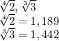 \sqrt[4]{2}, \sqrt[3]{3} \\ \sqrt[4]{2} = 1, 189 \\ \sqrt[3]{3} = 1,442 \\