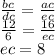 \frac{bc}{dc} = \frac{ac}{ec} \\ \frac{12}{6} = \frac{16}{ec} \\ ec = 8