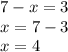 7-x=3 \\ x=7-3 \\ x=4