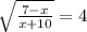 \sqrt{ \frac{7-x}{x+10} }=4