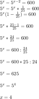 5^x-5^{x-2}=600\\5^x-5^x* \frac{1}{25}=600\\5^x(1- \frac{1}{25})=600\\\\5^x* \frac{25-1}{25}=600\\\\5^x* \frac{24}{25}=600\\\\5^x=600: \frac{24}{25}\\\\5^x=600*25:24\\\\5^x=625\\\\5^x=5^4\\\\x=4