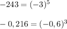 -243=(-3)^5\\\\-0,216=(-0,6)^3