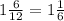 1 \frac{6}{12} =1 \frac{1}{6}