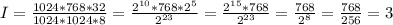 I = \frac{1024 * 768 * 32}{1024 * 1024 * 8} = \frac{ 2^{10} * 768 * 2^{5} }{ 2^{23} } = \frac{ 2^{15} * 768 }{ 2^{23} } = \frac{768}{ 2^{8} } = \frac{768}{256} = 3