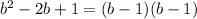 b^{2}-2b+1=(b-1)(b-1)