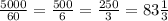 \frac{5000}{60}= \frac{500}{6}= \frac{250}{3}=83 \frac{1}{3}