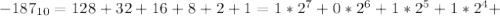 -187_{10} =128 + 32 + 16 + 8 + 2 + 1= 1 * 2^{7} + 0 * 2^{6} + 1 * 2^{5} + 1 * 2^{4} +