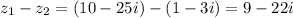 z_1-z_2 = (10-25i)-(1-3i)=9-22i