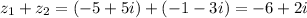 z_1+z_2 = (-5+5i)+(-1-3i)=-6+2i