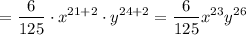 $=\frac{6}{125}\cdot x^{21+2}\cdot y^{24+2}=\frac{6}{125}x^{23}y^{26}