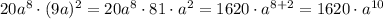 20a^8\cdot(9a)^2=20a^8\cdot 81 \cdot a^2=1620\cdot a^{8+2}=1620\cdot a^{10}