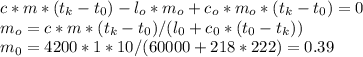 c*m*( t_{k} - t_{0} ) - l_{o} * m_{o} +c_{o}*m_{o}*( t_{k} - t_{0} )=0 \\ m_{o}= c*m*( t_{k} - t_{0} )/(l_{0}+c_{0}*(t_{0}-t_{k})) \\ m_{0}=4200*1*10/(60000+218*222)=0.39\\