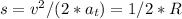 s = v^2 / (2 * a_{t} )=1/2*R