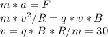 m*a=F \\ m*v^2/R=q*v*B \\ v=q*B*R/m=30